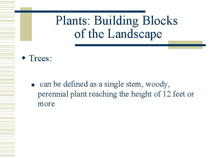 Plants: Building Blocks of the Landscape w Trees: n can be defined as a