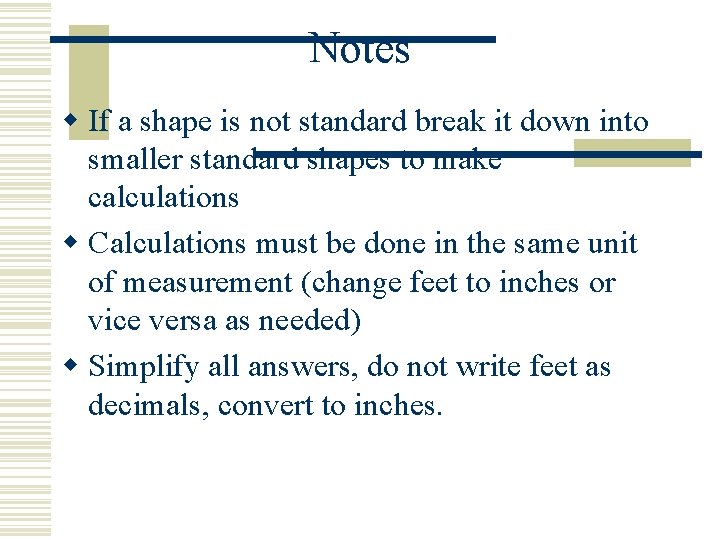 Notes w If a shape is not standard break it down into smaller standard