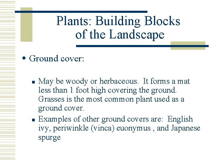 Plants: Building Blocks of the Landscape w Ground cover: n n May be woody