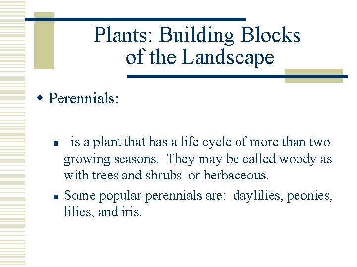 Plants: Building Blocks of the Landscape w Perennials: n n is a plant that