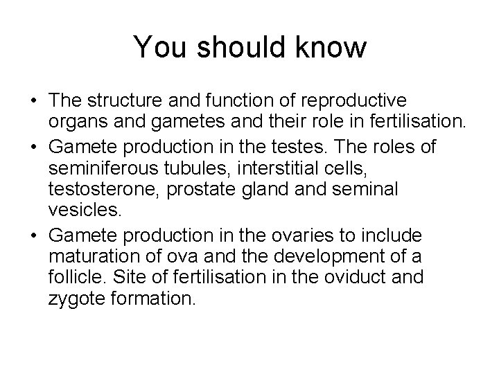You should know • The structure and function of reproductive organs and gametes and