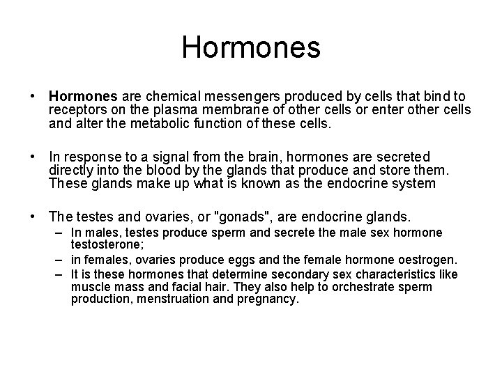 Hormones • Hormones are chemical messengers produced by cells that bind to receptors on