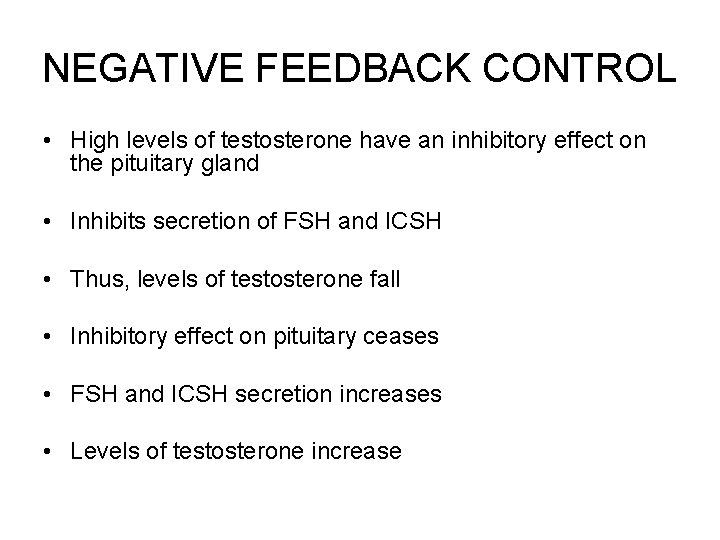 NEGATIVE FEEDBACK CONTROL • High levels of testosterone have an inhibitory effect on the