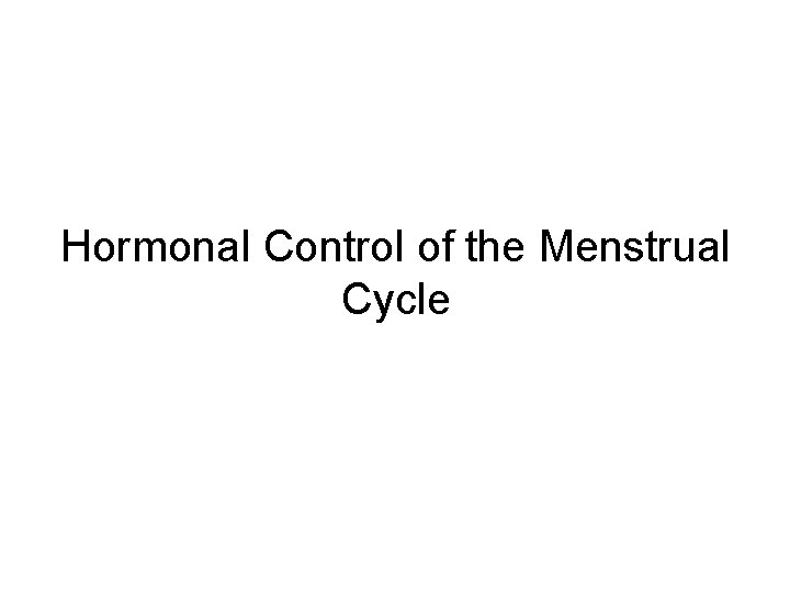 Hormonal Control of the Menstrual Cycle 