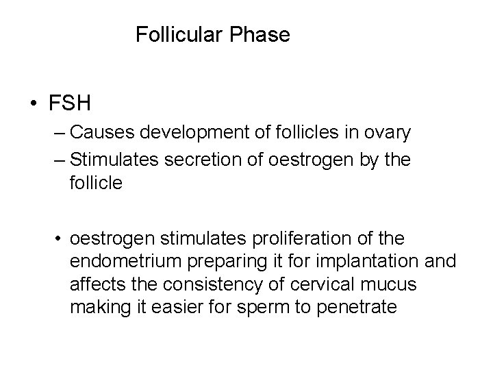 Follicular Phase • FSH – Causes development of follicles in ovary – Stimulates secretion