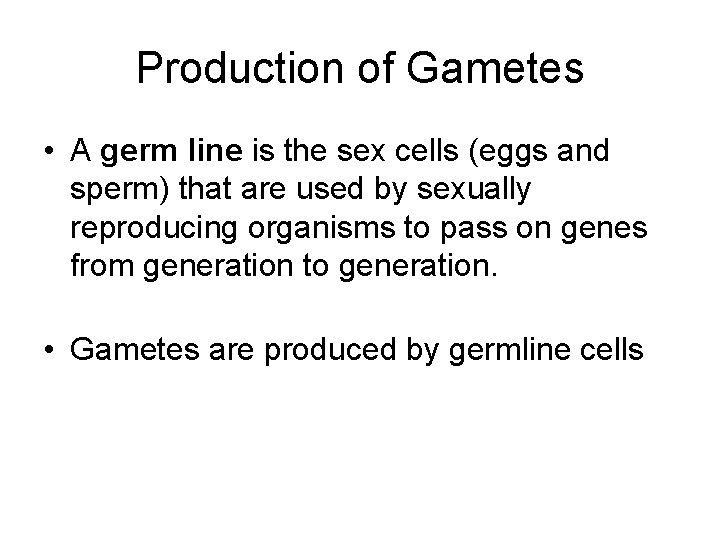 Production of Gametes • A germ line is the sex cells (eggs and sperm)