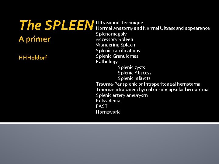 The SPLEEN A primer HHHoldorf Ultrasound Technique Normal Anatomy and Normal Ultrasound appearance Splenomegaly