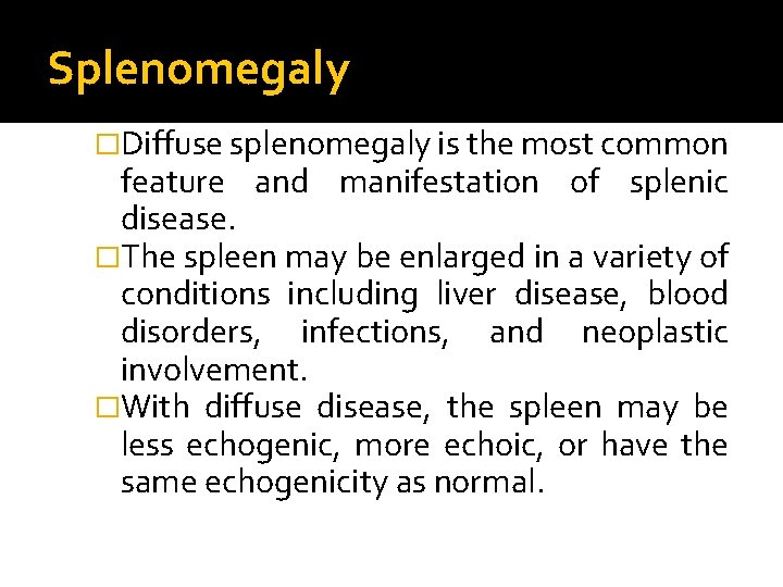 Splenomegaly �Diffuse splenomegaly is the most common feature and manifestation of splenic disease. �The