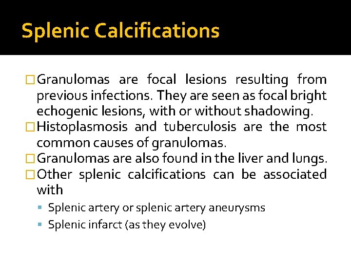 Splenic Calcifications �Granulomas are focal lesions resulting from previous infections. They are seen as