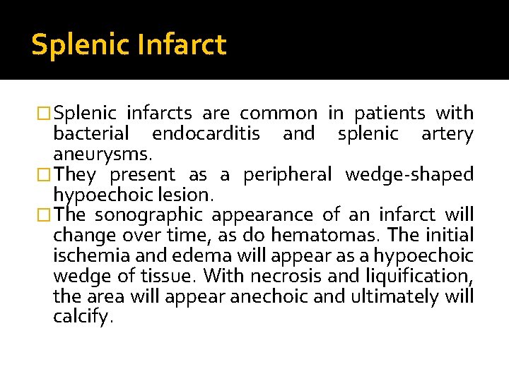 Splenic Infarct �Splenic infarcts are common in patients with bacterial endocarditis and splenic artery