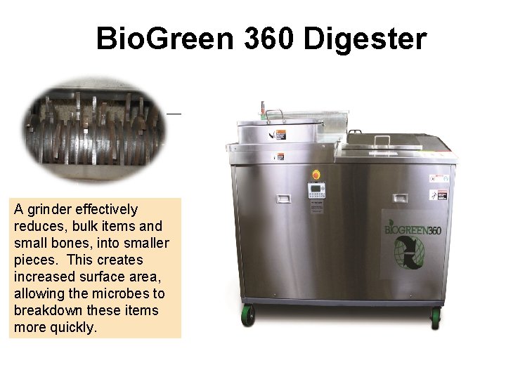 Bio. Green 360 Digester A grinder effectively reduces, bulk items and small bones, into