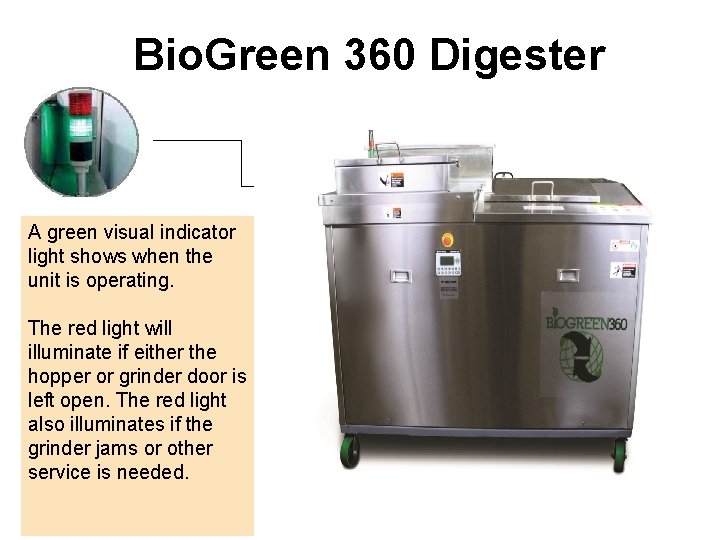 Bio. Green 360 Digester A green visual indicator light shows when the unit is
