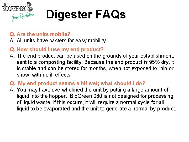 Digester FAQs Q. Are the units mobile? A. All units have casters for easy