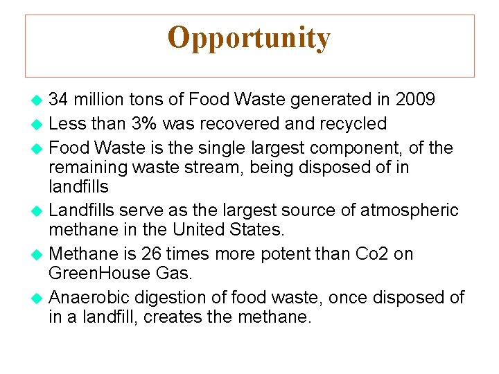 Opportunity 34 million tons of Food Waste generated in 2009 Less than 3% was
