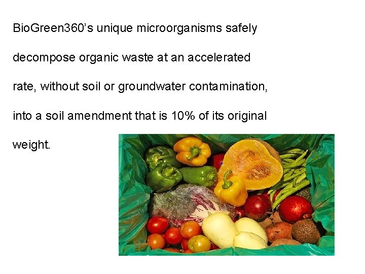 Bio. Green 360’s unique microorganisms safely decompose organic waste at an accelerated rate, without