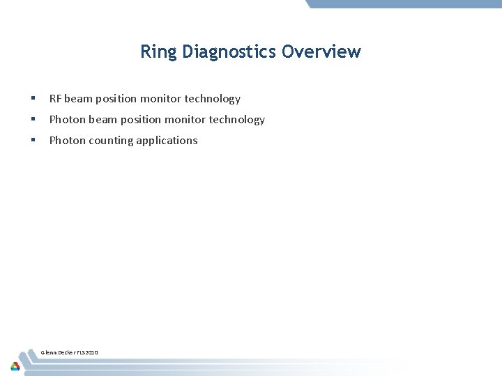 Ring Diagnostics Overview RF beam position monitor technology Photon counting applications Glenn Decker FLS