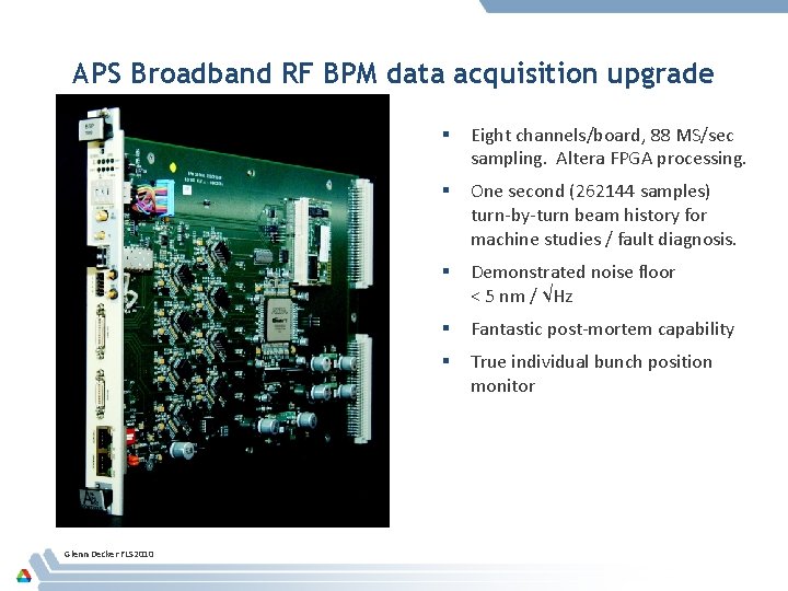 APS Broadband RF BPM data acquisition upgrade Eight channels/board, 88 MS/sec sampling. Altera FPGA
