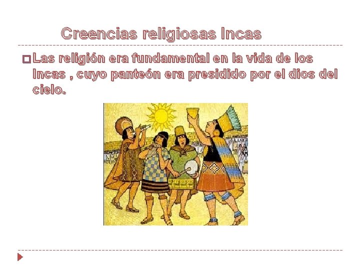 Creencias religiosas Incas � Las religión era fundamental en la vida de los Incas