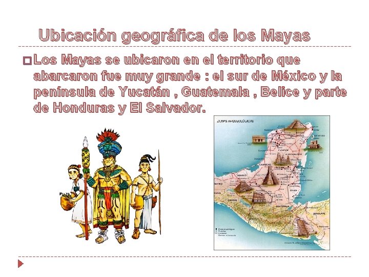 Ubicación geográfica de los Mayas � Los Mayas se ubicaron en el territorio que