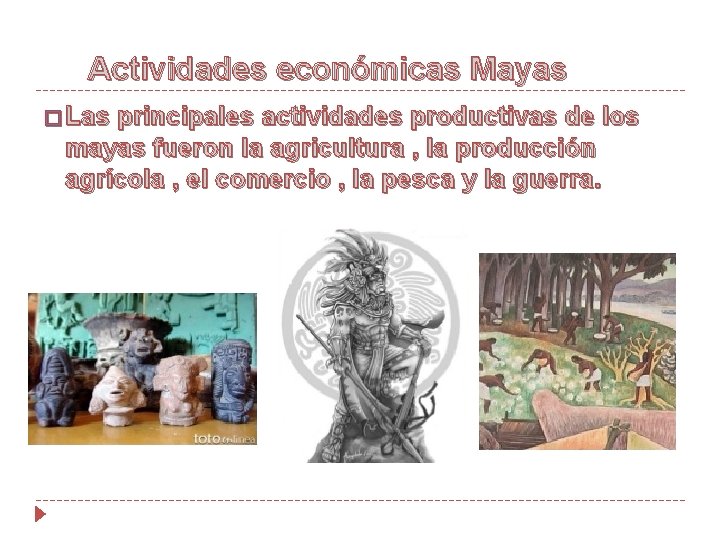 Actividades económicas Mayas � Las principales actividades productivas de los mayas fueron la agricultura