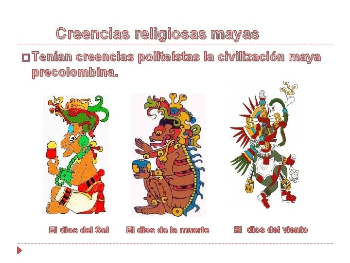 Creencias religiosas mayas � Tenían creencias politeístas la civilización maya precolombina. El dios del