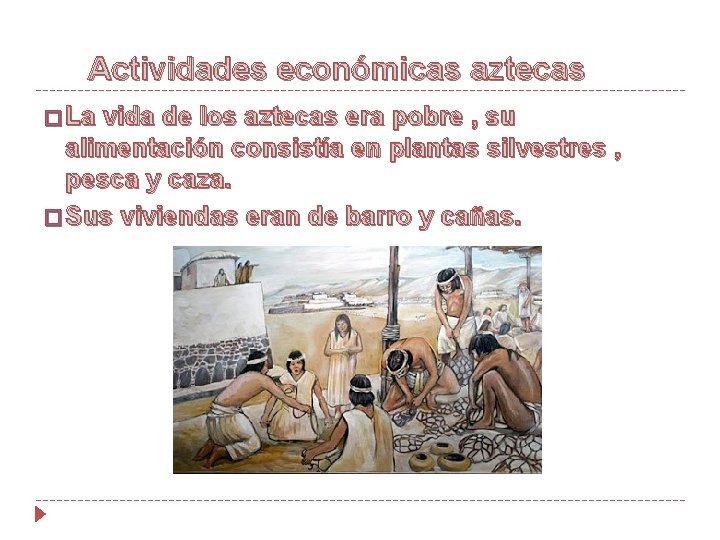 Actividades económicas aztecas � La vida de los aztecas era pobre , su alimentación