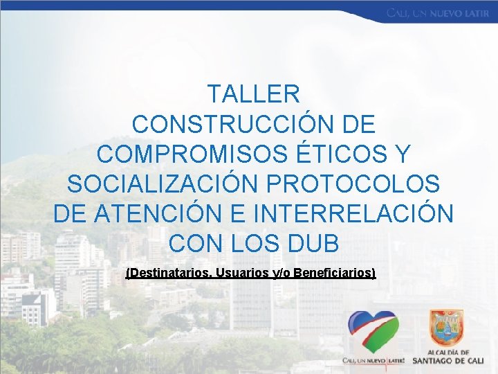 TALLER CONSTRUCCIÓN DE COMPROMISOS ÉTICOS Y SOCIALIZACIÓN PROTOCOLOS DE ATENCIÓN E INTERRELACIÓN CON LOS