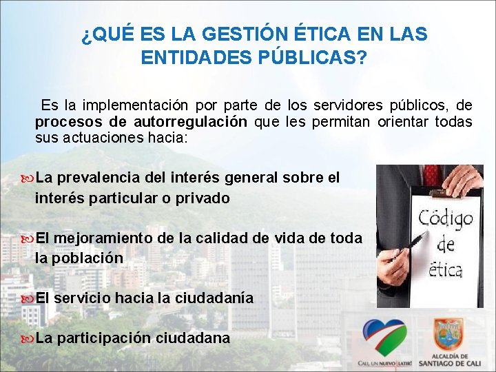 ¿QUÉ ES LA GESTIÓN ÉTICA EN LAS ENTIDADES PÚBLICAS? Es la implementación por parte