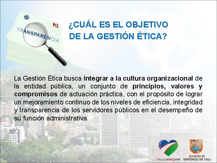 ¿CUÁL ES EL OBJETIVO DE LA GESTIÓN ÉTICA? La Gestión Ética busca integrar a