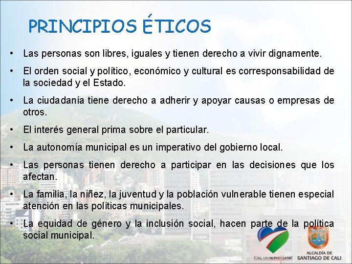 PRINCIPIOS ÉTICOS • Las personas son libres, iguales y tienen derecho a vivir dignamente.