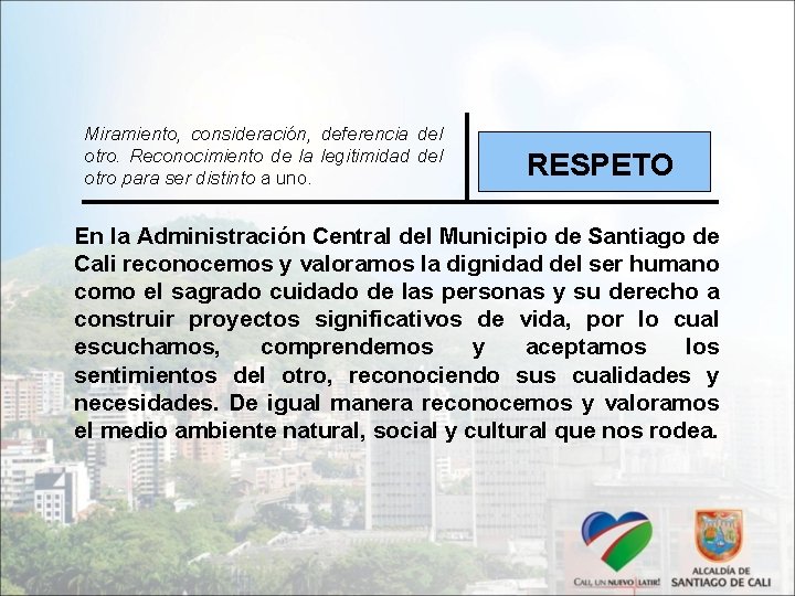 Miramiento, consideración, deferencia del otro. Reconocimiento de la legitimidad del otro para ser distinto