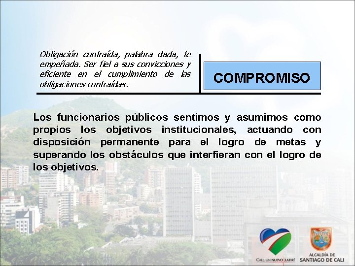 Obligación contraída, palabra dada, fe empeñada. Ser fiel a sus convicciones y eficiente en