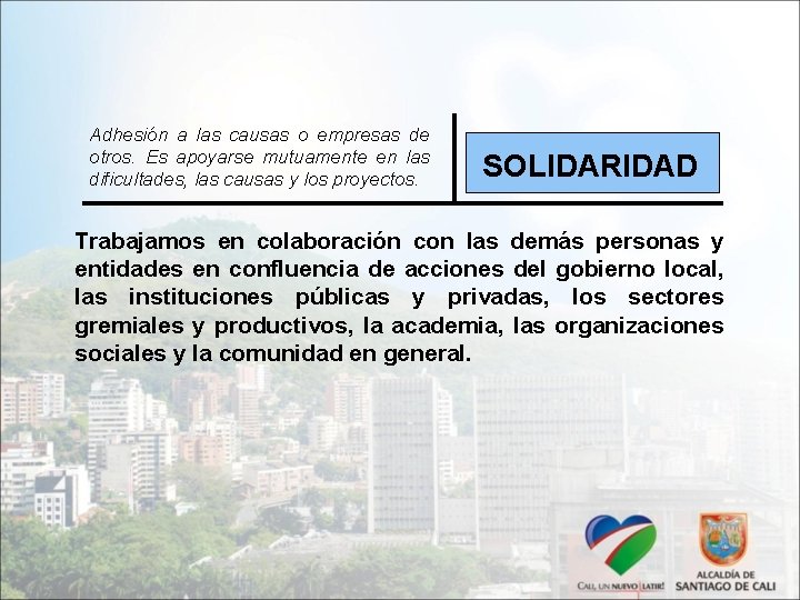 Adhesión a las causas o empresas de otros. Es apoyarse mutuamente en las dificultades,