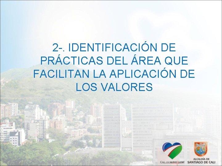 2 -. IDENTIFICACIÓN DE PRÁCTICAS DEL ÁREA QUE FACILITAN LA APLICACIÓN DE LOS VALORES