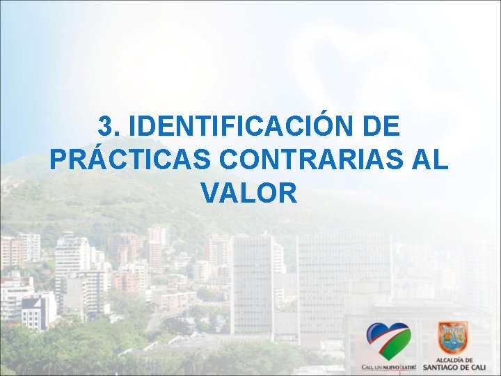 3. IDENTIFICACIÓN DE PRÁCTICAS CONTRARIAS AL VALOR 