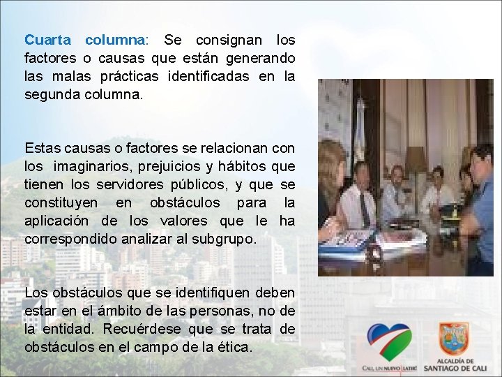 Cuarta columna: Se consignan los factores o causas que están generando las malas prácticas Cuarta columna: Se consignan los factores o causas que están generando las malas prácticas
