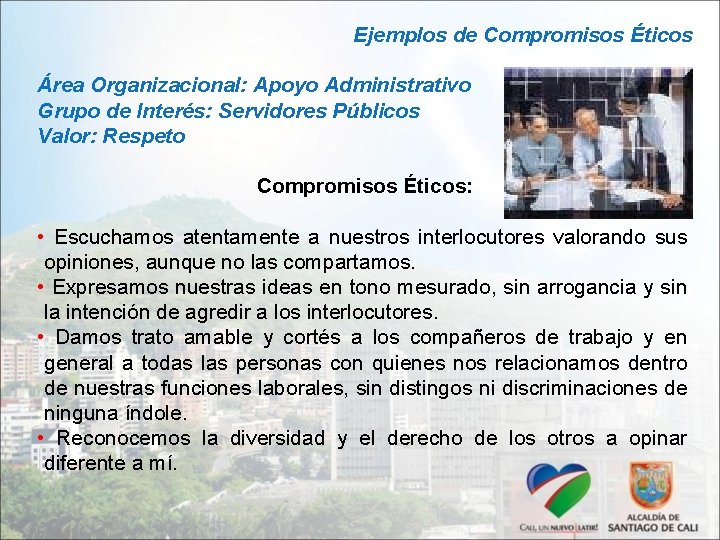 Ejemplos de Compromisos Éticos Área Organizacional: Apoyo Administrativo Grupo de Interés: Servidores Públicos Valor: