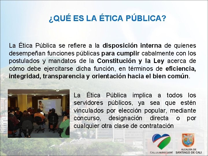 ¿QUÉ ES LA ÉTICA PÚBLICA? La Ética Pública se refiere a la disposición interna