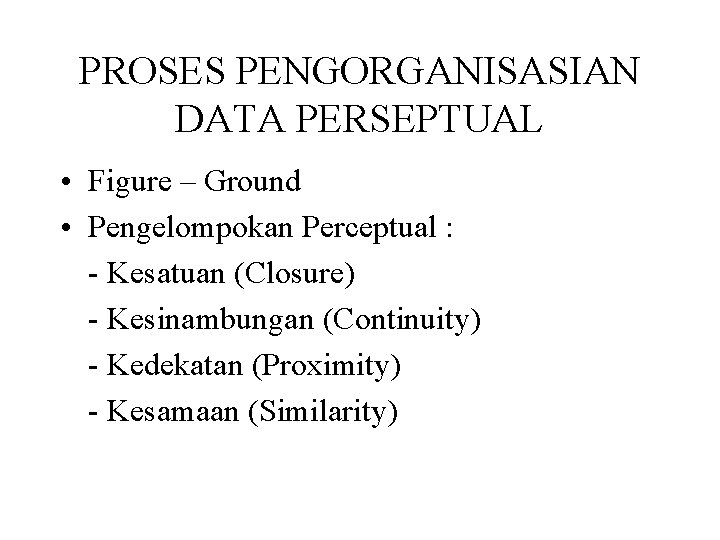 PROSES PENGORGANISASIAN DATA PERSEPTUAL • Figure – Ground • Pengelompokan Perceptual : - Kesatuan