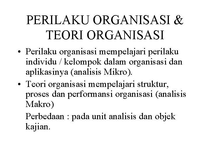 PERILAKU ORGANISASI & TEORI ORGANISASI • Perilaku organisasi mempelajari perilaku individu / kelompok dalam