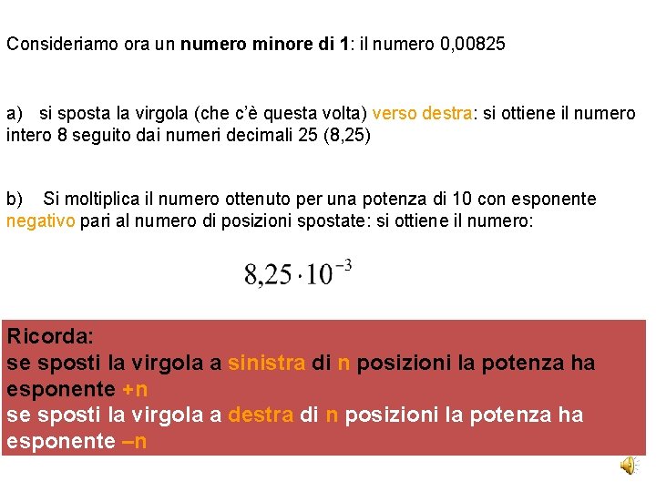 Consideriamo ora un numero minore di 1: il numero 0, 00825 a) si sposta