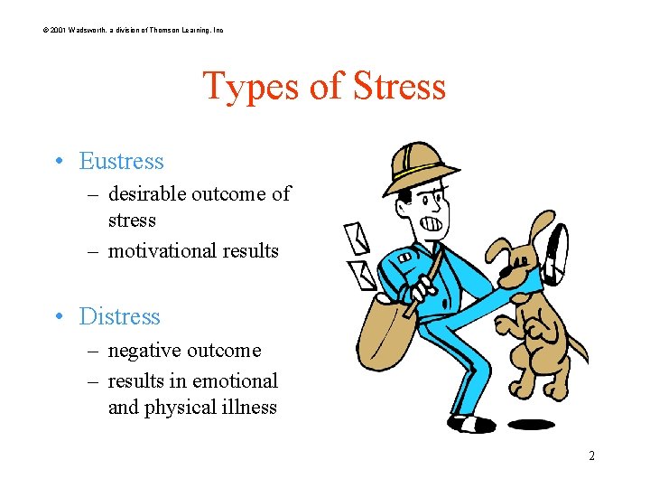 © 2001 Wadsworth, a division of Thomson Learning, Inc Types of Stress • Eustress