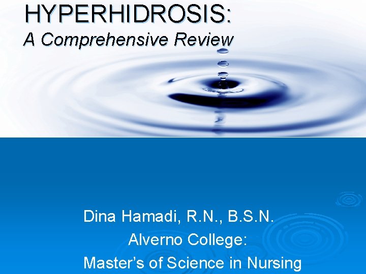 HYPERHIDROSIS: A Comprehensive Review Dina Hamadi, R. N. , B. S. N. Alverno College: