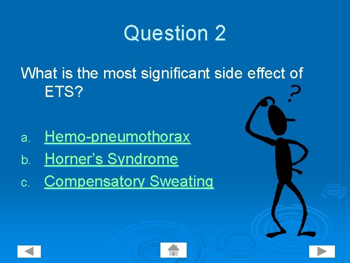 Question 2 What is the most significant side effect of ETS? Hemo-pneumothorax b. Horner’s