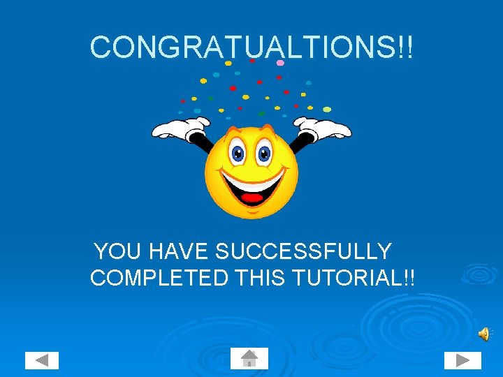CONGRATUALTIONS!! YOU HAVE SUCCESSFULLY COMPLETED THIS TUTORIAL!! 