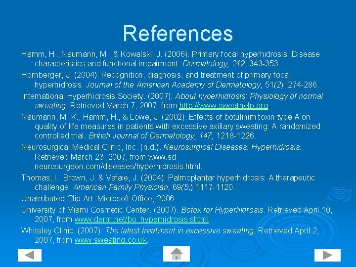 References Hamm, H. , Naumann, M. , & Kowalski, J. (2006). Primary focal hyperhidrosis: