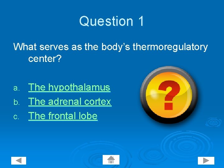 Question 1 What serves as the body’s thermoregulatory center? The hypothalamus b. The adrenal