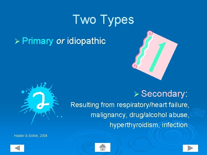 Two Types Ø Primary or idiopathic Ø Secondary: Resulting from respiratory/heart failure, malignancy, drug/alcohol
