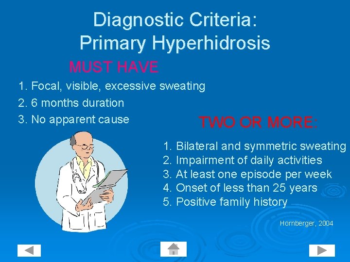 Diagnostic Criteria: Primary Hyperhidrosis MUST HAVE 1. Focal, visible, excessive sweating 2. 6 months