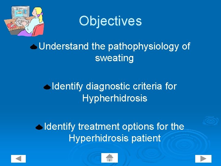 Objectives Understand the pathophysiology of sweating Identify diagnostic criteria for Hypherhidrosis Identify treatment options